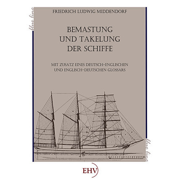 Bemastung und Takelung der Schiffe, Friedrich L. Middendorf