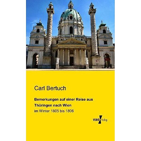Bemerkungen auf einer Reise aus Thüringen nach Wien, Carl Bertuch