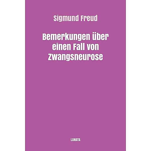 Bemerkungen über einen Fall von Zwangsneurose, Sigmund Freud