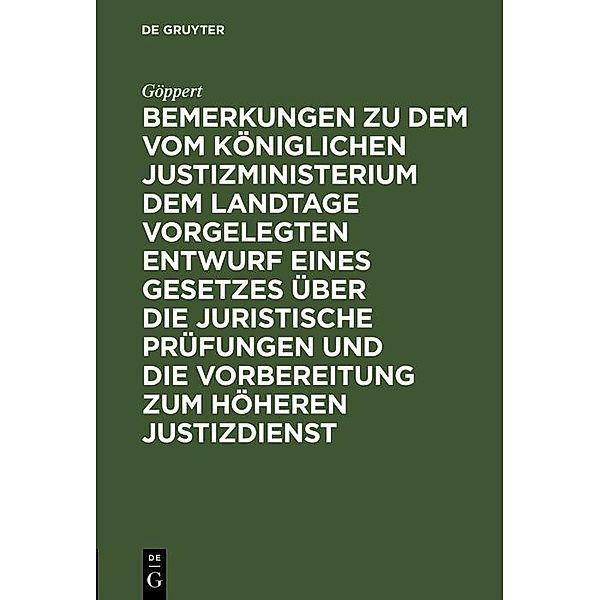 Bemerkungen zu dem vom Königlichen Justizministerium dem Landtage vorgelegten Entwurf eines Gesetzes über die juristische Prüfungen und die Vorbereitung zum höheren Justizdienst, Göppert