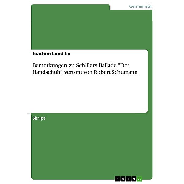 Bemerkungen zu Schillers Ballade Der Handschuh, vertont von Robert Schumann, Joachim Lund bv