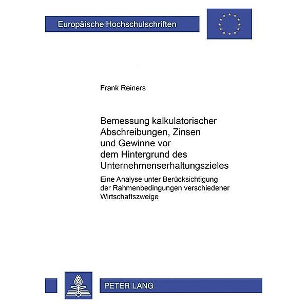 Bemessung kalkulatorischer Abschreibungen, Zinsen und Gewinne vor dem Hintergrund des Unternehmenserhaltungszieles, Frank Reiners