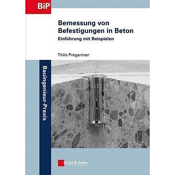Bemessung von Befestigungen in Beton / Bauingenieur-Praxis, Thilo Pregartner
