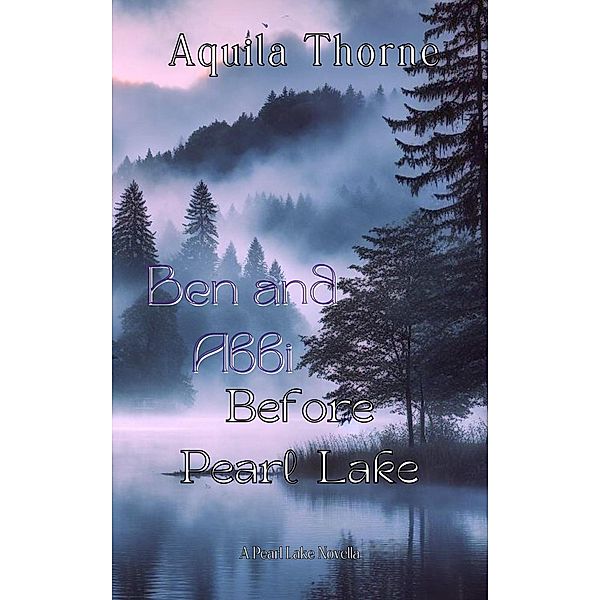 Ben and Abbi: Before Pearl Lake / PEARL LAKE, Aquila Thorne