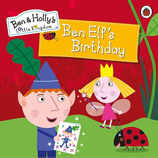 Ben and Holly's Little Kingdom: Ben Elf's Birthday Storybook / Ben & Holly's Little Kingdom, Ben and Holly's Little Kingdom