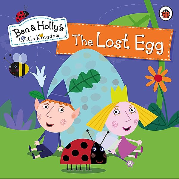 Ben and Holly's Little Kingdom: The Lost Egg Storybook / Ben & Holly's Little Kingdom, Ben and Holly's Little Kingdom