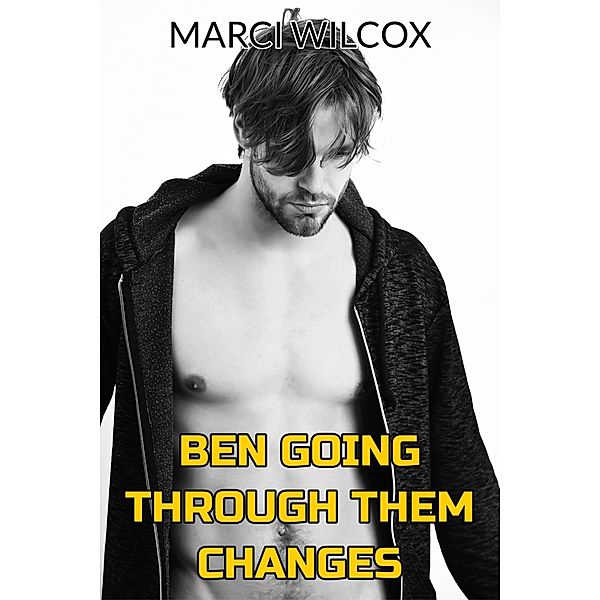 Ben Going Through Them Changes, Marci Wilcox