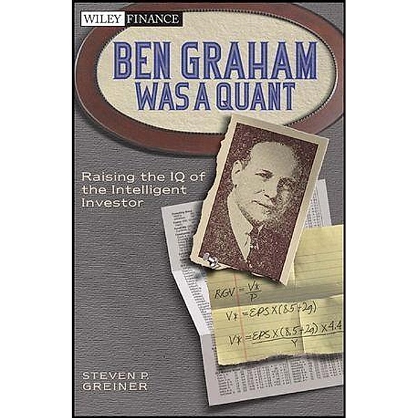 Ben Graham Was a Quant / Wiley Finance Editions, Steven P. Greiner