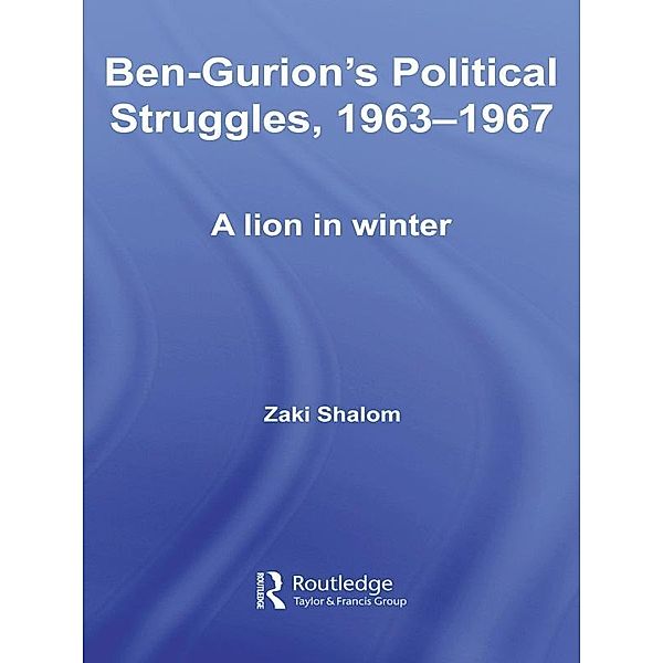 Ben-Gurion's Political Struggles, 1963-1967, Zaky Shalom