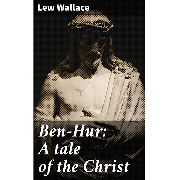 Ben-Hur: A tale of the Christ, Lew Wallace