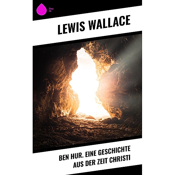 Ben Hur. Eine Geschichte aus der Zeit Christi, Lewis Wallace