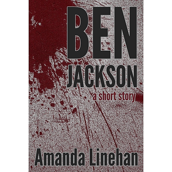 Ben Jackson: A Short Story, Amanda Linehan