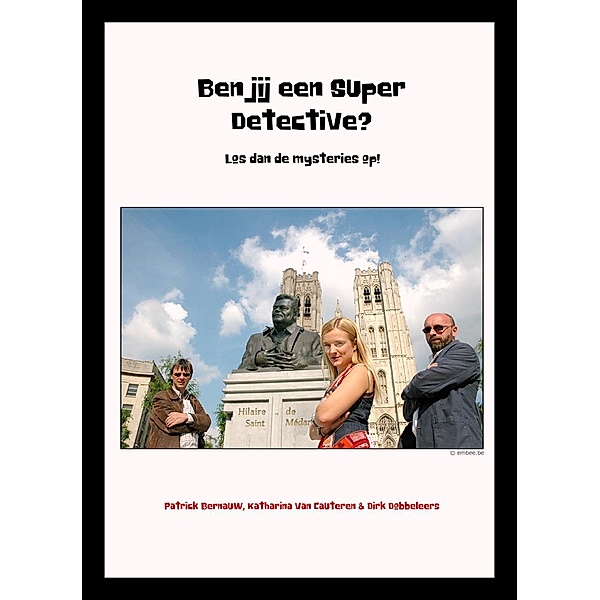 Ben jij een Super Detective? Los dan de mysteries op!, Patrick Bernauw, Katharina van Cauteren, Dirk Dobbeleers