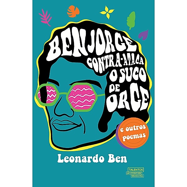Ben Jorge contra-ataca o suco de orge e outros poemas, Ben Leonardo