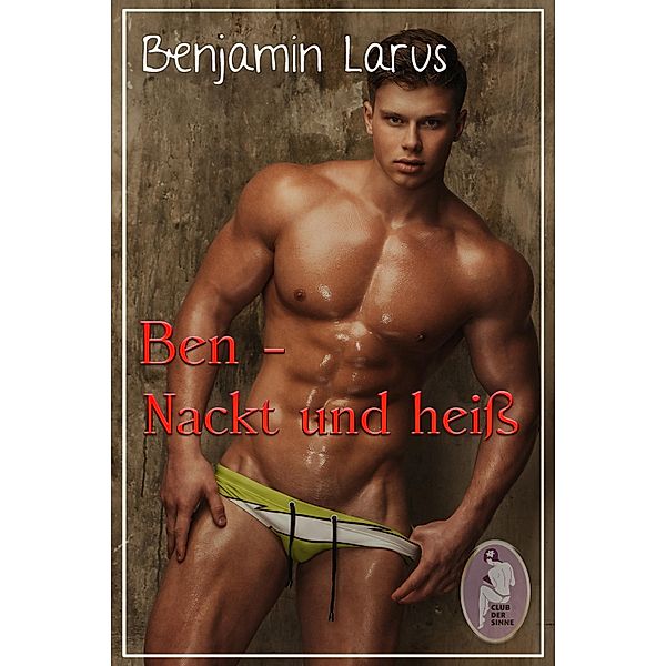 Ben - Nackt und heiss (Erotik, bi, gay), Benjamin Larus