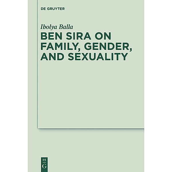 Ben Sira on Family, Gender, and Sexuality, Ibolya Balla