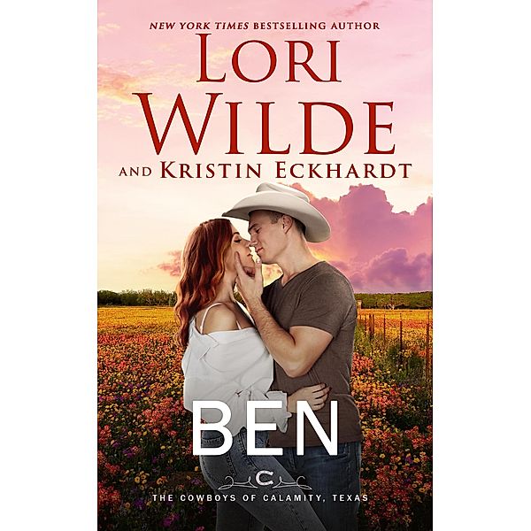 Ben (The Cowboys of Calamity, Texas, #2) / The Cowboys of Calamity, Texas, Lori Wilde, Kristin Eckhardt