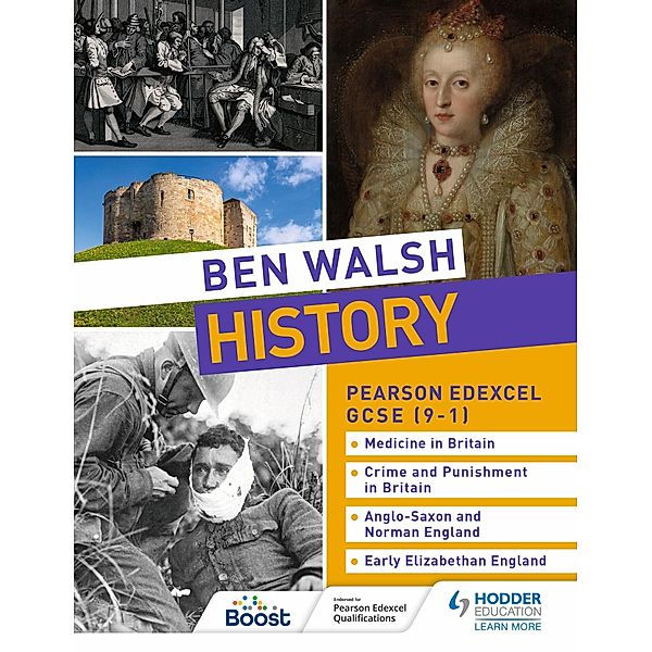 Ben Walsh History: Pearson Edexcel GCSE (9-1): Medicine in Britain, Crime and Punishment in Britain, Anglo-Saxon and Norman England and Early Elizabethan England, Ben Walsh, Sam Slater, Catherine Priggs, Hannah Dalton