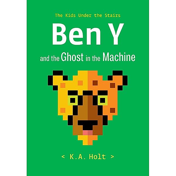Ben Y and the Ghost in the Machine, K. A. Holt