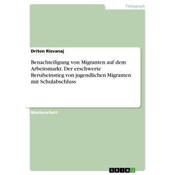 Benachteiligung von Migranten auf dem Arbeitsmarkt. Der erschwerte Berufseinstieg von jugendlichen Migranten mit Schulab, Anonym, Driton Rizvanaj