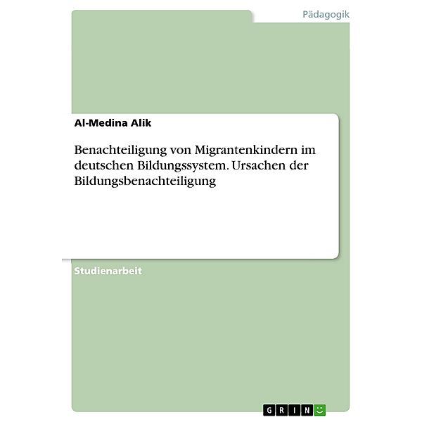 Benachteiligung von Migrantenkindern im deutschen Bildungssystem. Ursachen der Bildungsbenachteiligung, Al-Medina Alik