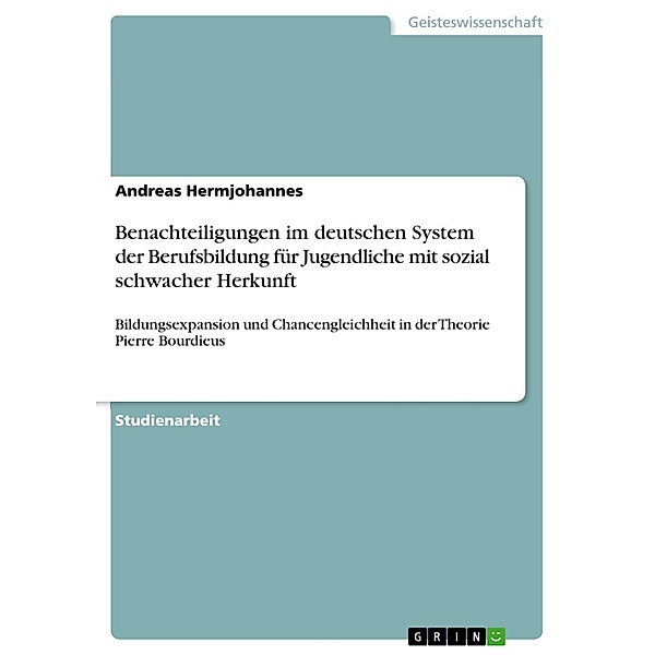 Benachteiligungen im deutschen System der Berufsbildung für Jugendliche mit sozial schwacher Herkunft, Andreas Hermjohannes