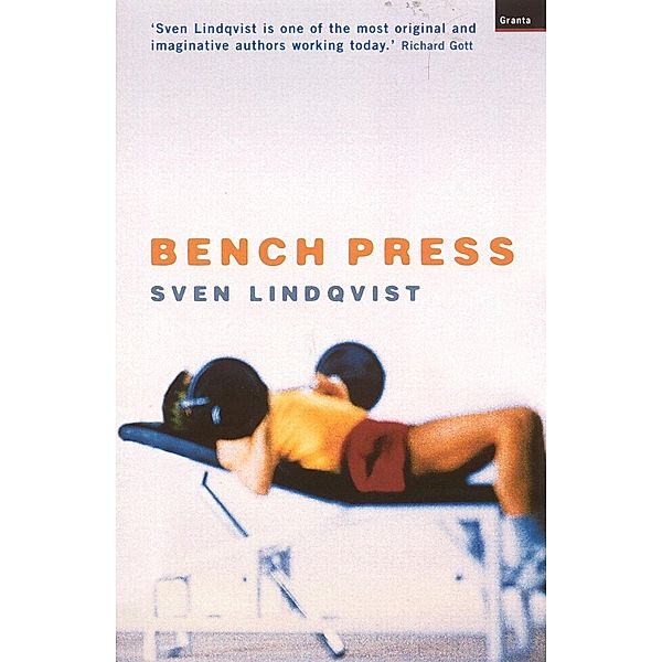 Bench Press / Granta Books, Sven Lindqvist