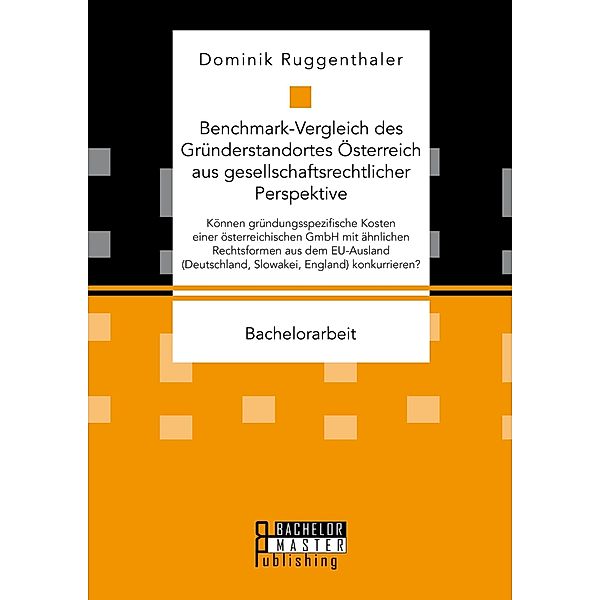 Benchmark-Vergleich des Gründerstandortes Österreich aus gesellschaftsrechtlicher Perspektive, Dominik Ruggenthaler
