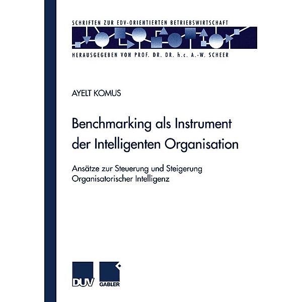 Benchmarking als Instrument der Intelligenten Organisation / Schriften zur EDV-orientierten Betriebswirtschaft, Ayelt Komus