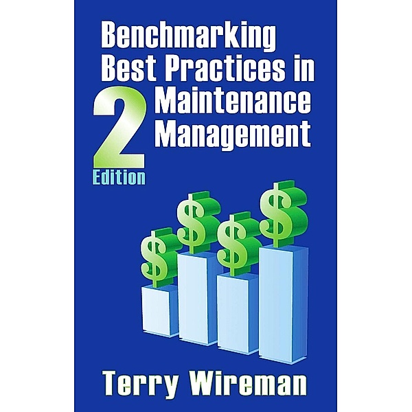 Benchmarking Best Practices in Maintenance Management, Terry Wireman