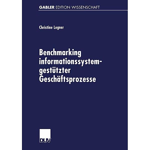 Benchmarking informationssystemgestützter Geschäftsprozesse / Gabler Edition Wissenschaft