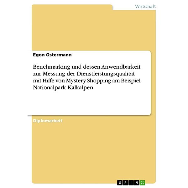 Benchmarking und dessen Anwendbarkeit zur Messung der Dienstleistungsqualität mit Hilfe von Mystery Shopping am Beispiel Nationalpark Kalkalpen, Egon Ostermann