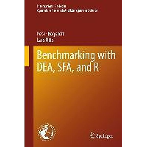 Benchmarking with DEA, SFA, and R / International Series in Operations Research & Management Science Bd.157, Peter Bogetoft, Lars Otto