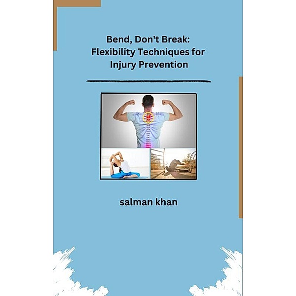 Bend, Don't Break: Flexibility Techniques for Injury Prevention, Salman Khan