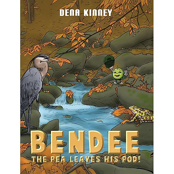 Bendee the Pea Leaves His Pod! / Austin Macauley Publishers LLC, Dena Kinney