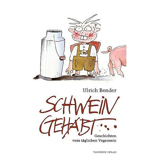 Bender, U: Schwein gehabt - Geschichten vom täglichen Vegans, Ulrich Bender