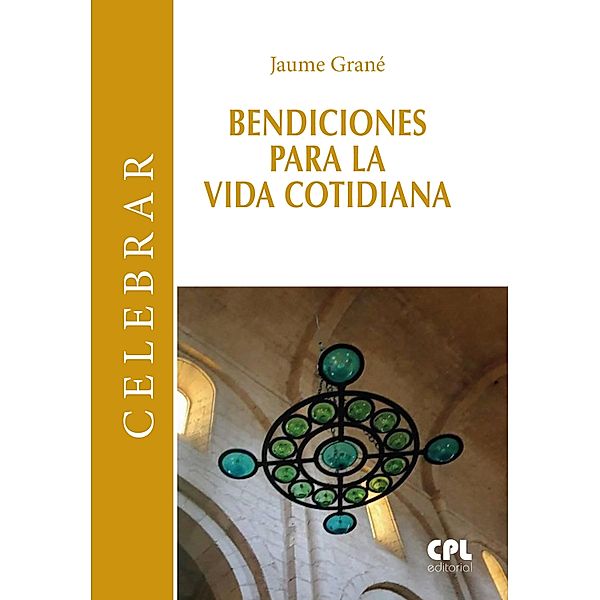 Bendiciones para la vida cotidiana / Celebrar Bd.104, Jaume Grane