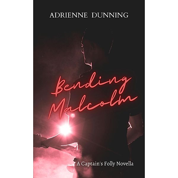 Bending Malcolm (The Captain's Folly Series, #2) / The Captain's Folly Series, Adrienne Dunning