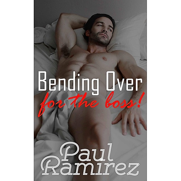 Bending Over For The Boss, Paul Ramirez