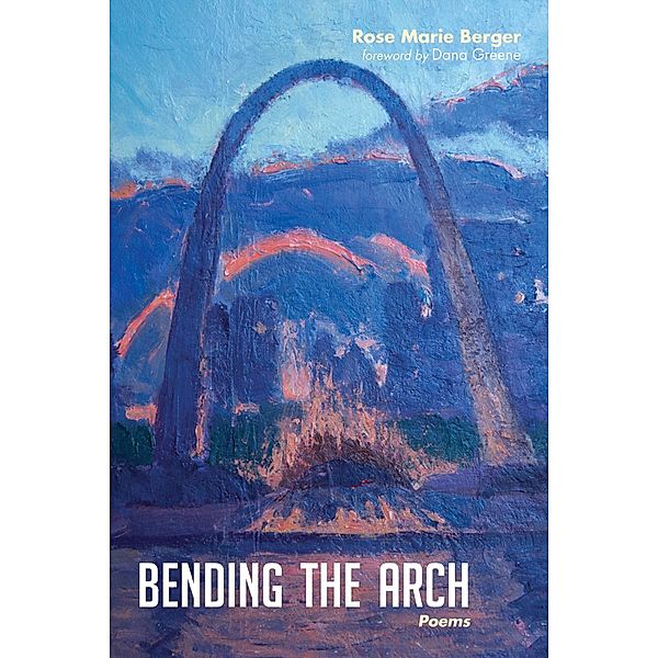 Bending the Arch, Rose Marie Berger
