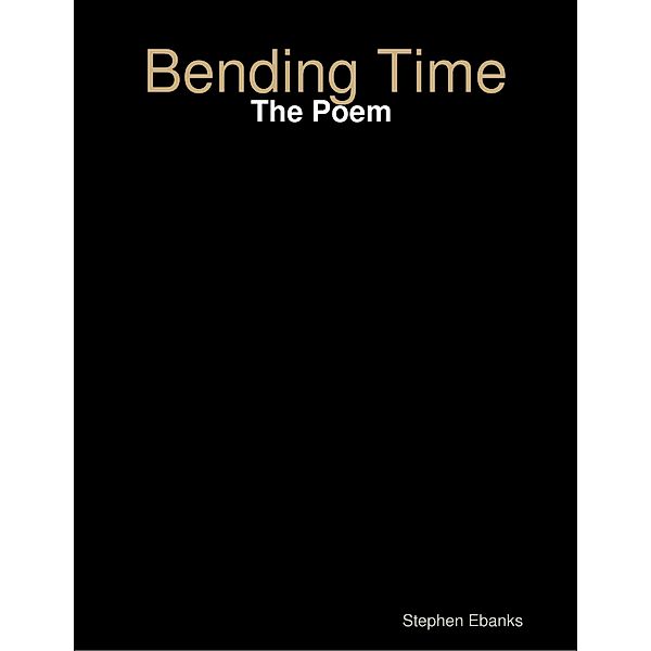 Bending Time: The Poem, Stephen Ebanks