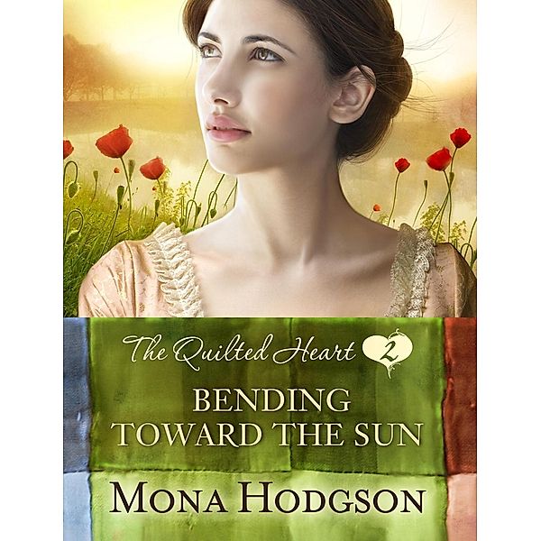 Bending Toward the Sun / The Quilted Heart Bd.2, Mona Hodgson