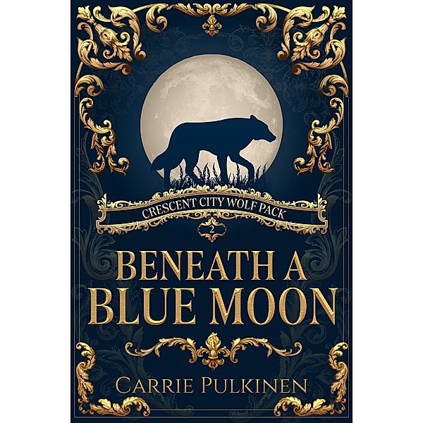 Beneath a Blue Moon (Crescent City Wolf Pack, #2) / Crescent City Wolf Pack, Carrie Pulkinen