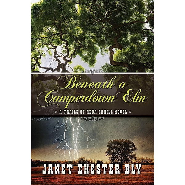 Beneath a Camperdown Elm (The Trails of Reba Cahill, #3) / The Trails of Reba Cahill, Janet Chester Bly