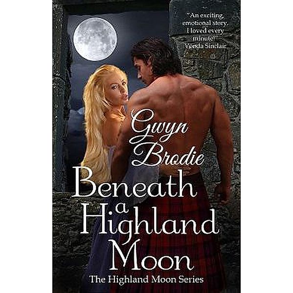 Beneath a Highland Moon: A Scottish Historical Romance (The Highland Moon Series, #1) / The Highland Moon Series, Gwyn Brodie