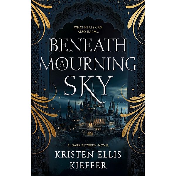 Beneath a Mourning Sky (The Dark Between, #1) / The Dark Between, Kristen Kieffer, Kristen Ellis Kieffer