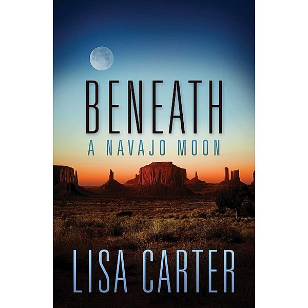Beneath a Navajo Moon / Abingdon Fiction, Lisa Carter