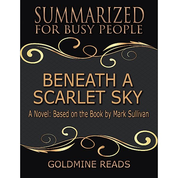Beneath a Scarlet Sky - Summarized for Busy People: A Novel: Based on the Book by Mark Sullivan, Goldmine Reads