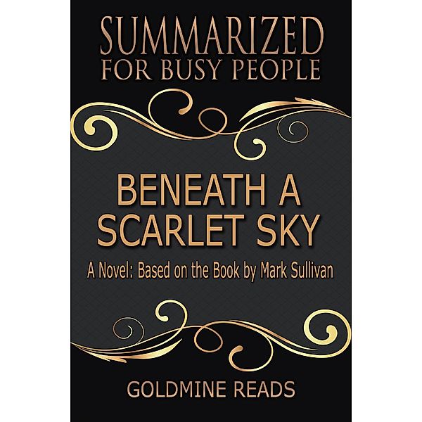 Beneath a Scarlet Sky - Summarized for Busy People: A Novel: Based on the Book by Mark Sullivan, Goldmine Reads