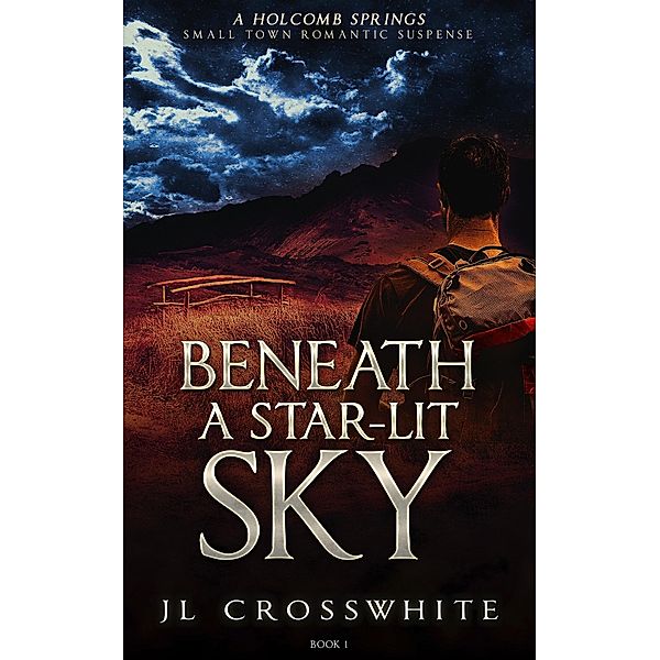 Beneath a Star-Lit Sky (Holcomb Springs small town romantic suspense, #1) / Holcomb Springs small town romantic suspense, Jl Crosswhite